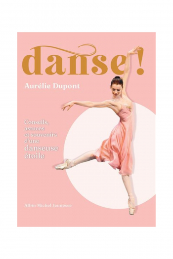 Livre DANSE! d'Aurélie Dupont - Albin Michel
