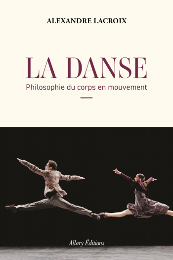 Book: ‘Dance, the philosophy of the body in motion’ - Allary Editions