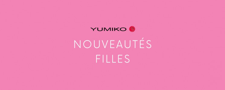 Nouveautés Yumiko filles